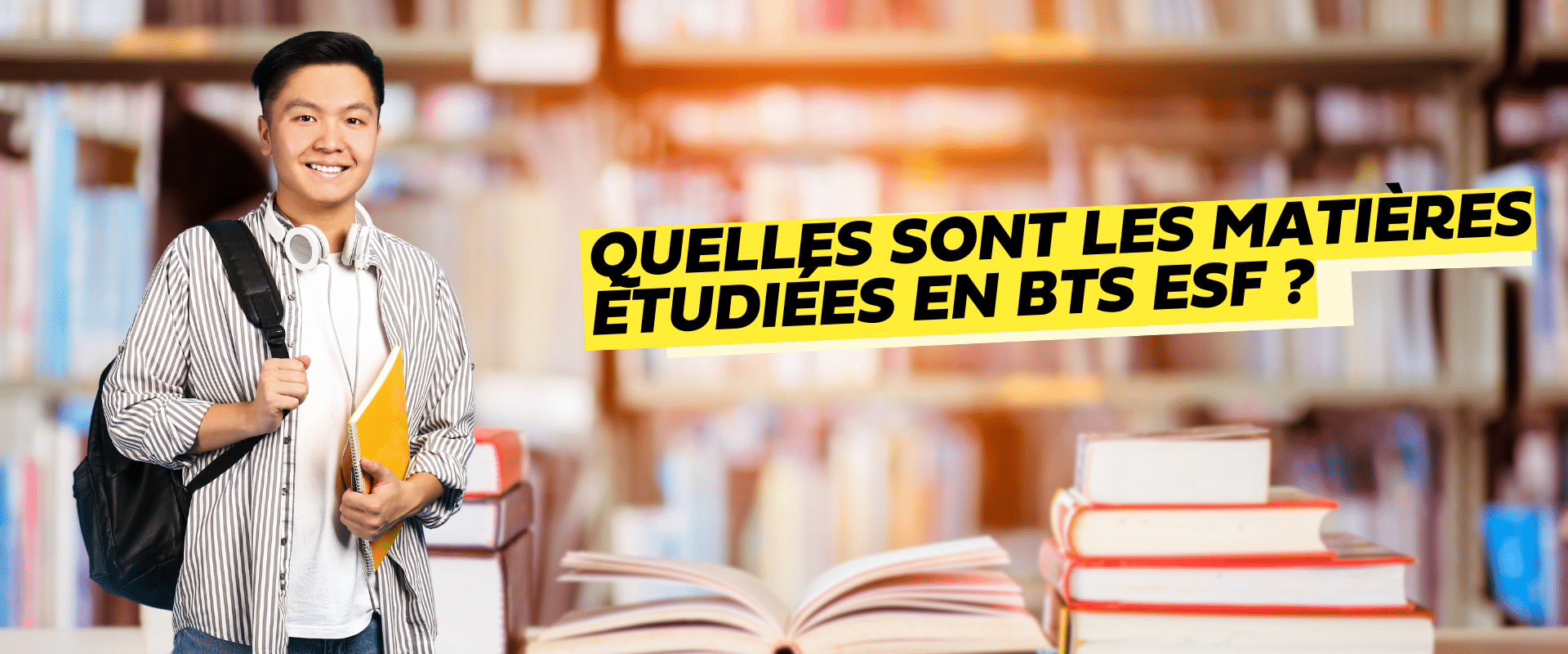 un jeune homme avec un sac à dos et un cahier à la main Quelles sont les matières étudiées en BTS ESF ?
