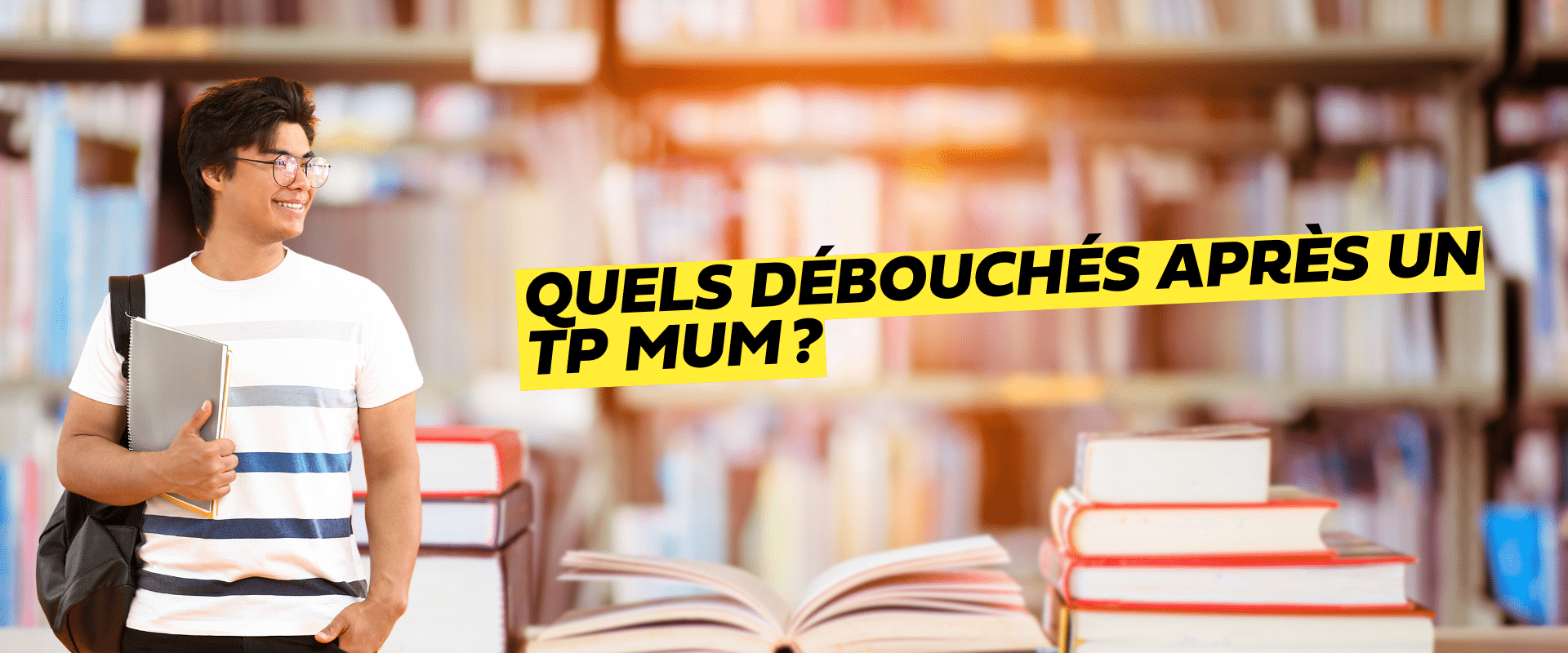 un jeune avec un livre à la main et un sac à dos Quels débouchés après un TP MUM ?