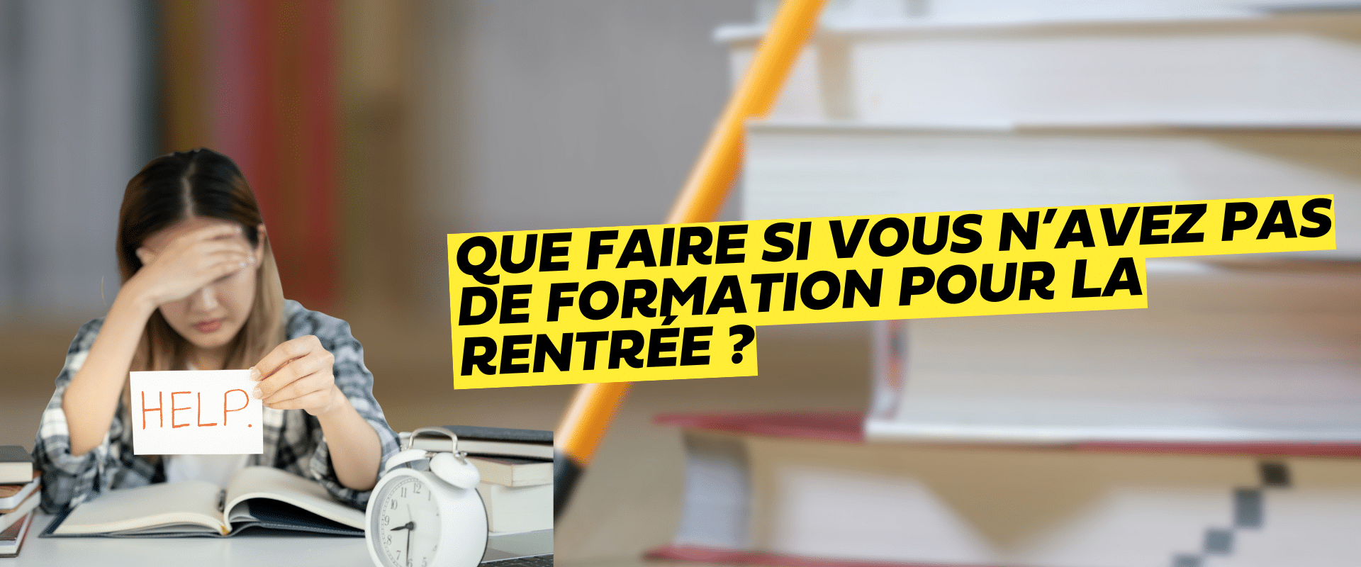une fille frustré avec un papier disant help Que faire si vous n’avez pas de formation pour la rentrée ?