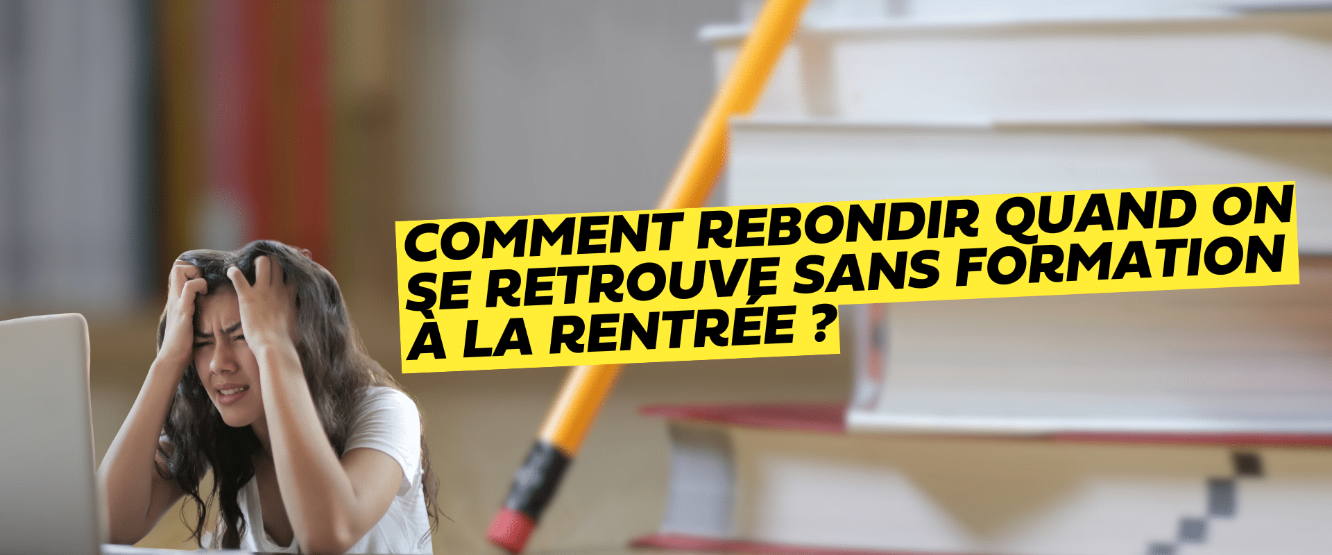 une étudiante frustré Comment rebondir quand on se retrouve sans formation à la rentrée ?