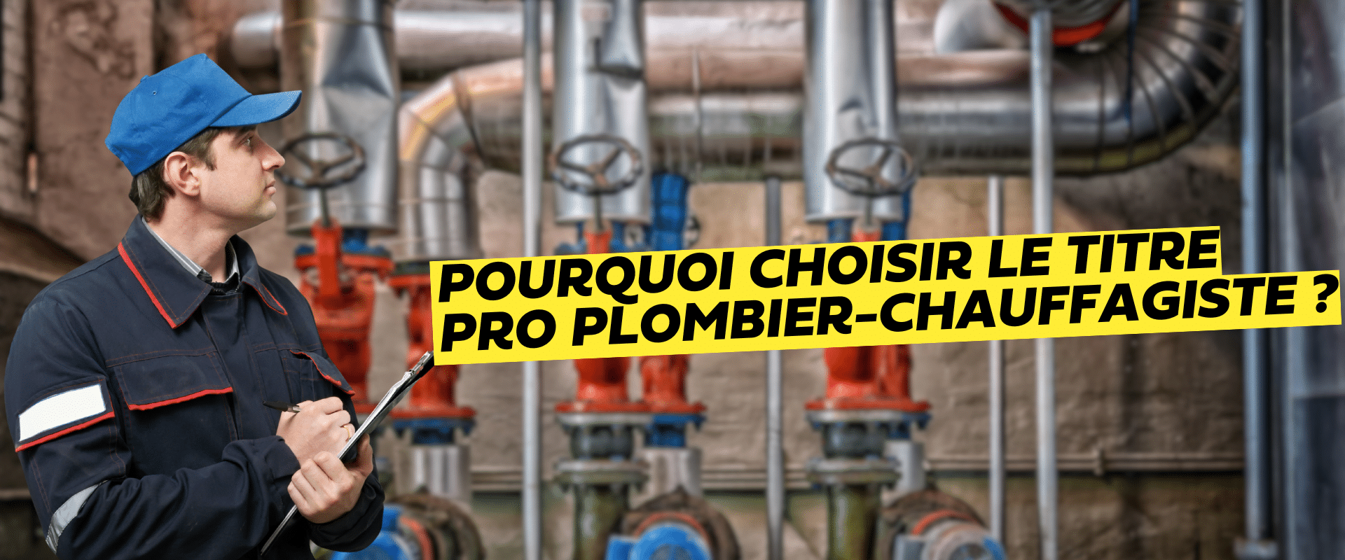 un plombier chauffagiste Pourquoi choisir le titre pro Plombier-Chauffagiste ?